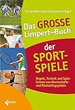 Das große Limpert-Buch der Sportspiele: Regeln, Technik und Spielformen von Mannschafts- und Rückschlagspielen