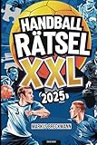 Handball Rätsel XXL: Über 100 spannende Fakten, Rätsel und Quizfragen für wahre Handballfans
