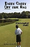 Daddy Caddy Off the Bag: Tournament Time!