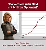 „So verdient man Geld mit binären Optionen!“ Erprobte Forex Strategien für Ihren Erfolg!