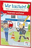 Wir basteln! ab 5 Jahren - Malen, Ausschneiden, Kleben - Feuerwehr und Polizei: Fördert die Kreativität und motiviert durch die abenteuerlichen Motive zum Selberbasteln