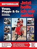 Motorroller: Vespa, Piaggio & Co - Die Zweitakter 50 bis 180 Kubik (Jetzt helfe ich mir selbst)
