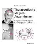 Therapeutische Magnetanwendungen: Gezielter Einsatz von einfachen Permanentmagneten in der manuellen und energetischen Körperarbeit: Ein praktischer Ratgeber für Therapeuten und Laien