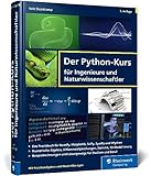 Der Python-Kurs für Ingenieure und Naturwissenschaftler: Geeignet für Studium und Beruf. Mit vielen Praxisaufgaben und Musterlösungen – Ausgabe 2023