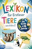 Lexikon für Erstleser: Mein erstes Tierlexikon zum Staunen und Lernen – mit 53 beliebten Tieren von A bis Z – zum Selberlesen für Kinder ab 6 Jahren (Lexika für Kinder)