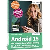 Android 15 - Der schnelle Smartphone-Einstieg - Für Einsteiger ohne Vorkenntnisse: für alle Pixel-, Nokia-, Motorola- & viele weitere Geräte mit purem Android