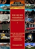 WIE SIE IHR VERMÖGEN VERDOPPELN!: WIE SIE ALS ANLEGER IHR VERMÖGEN LANGFRISTIG RELATIV RISIKOARM VERDOPPELN!