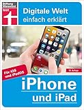 iPhone und iPad - Alle Einstellungen & Funktionen - Mit Schritt-für-Schritt-Anleitungen für alle Innovationen und Tricks: Für iOS und iPadOS (Digitale Welt einfach erklärt)