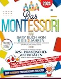Das Montessori Baby Buch von 0 bis 3 Jahren: Der umfassende Leitfaden für eine gesunde Entwicklung Ihres Babys. Fördern Sie seinen Geist mit 325+ praktischen Aktivitäten für zu Hause und im Freien