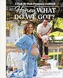 Honey, What Do We Got?: A Week-by-Week Pregnancy Cookbook (English Edition)