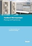 Handbuch Wärmepumpen: Planung und Projektierung (DIN Media Praxis)