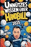 Unnützes Wissen über Handball: Das perfekte Geschenk für Handball-Fans, gefüllt mit kuriosen und witzigen Fakten