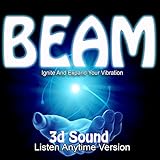 3d Sound Beam Guided Meditation Ignite and Expand Your Vibration Listen Anytime Version