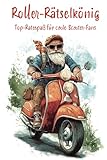 Roller-Rätselkönig - Top-Ratespaß für coole Scooter-Fans: Ultimatives Rätselbuch für echte Rollerfahrer!