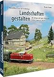 Das Praxis-Buch: Modellbahn-Landschaft: Die Anlage wird grün: Vegetation, Felsen, Gewässer, Details