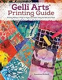 Gelli Arts (R) Printing Guide: Printing Without a Press on Paper and Fabric Using the Gelli Arts (R) Plate (Design Originals) 32 Beginner-Friendly ... and Fabric Using the Gelli Arts® Plate