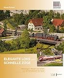 Elegante Loks und schnelle Züge: Personenzüge in Vorbild und Modell. Von der Dampflokzeit bis heute