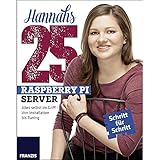 Hannahs 25 Raspberry Pi Server: Alles selbst im Griff - Von Installation bis Tuning
