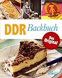 DDR Backbuch: Das Original: Rezepte Klassiker aus der DDR-Backstube