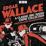 Edgar Wallace: A Classic BBC Radio Crime Collection: Four Full-cast Dramatisations